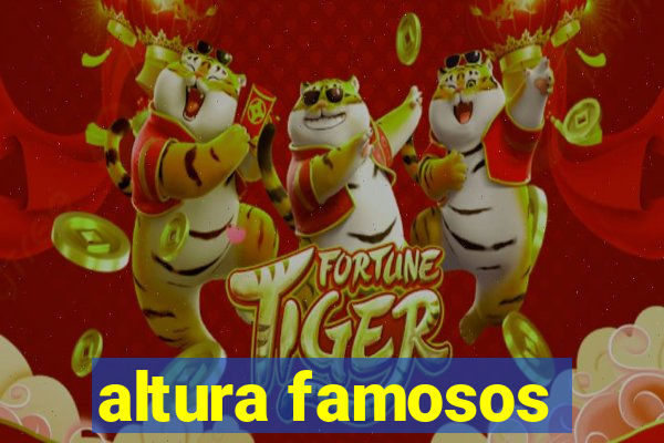 altura famosos